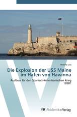 Die Explosion der USS Maine im Hafen von Havanna