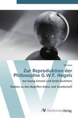 Zur Reproduktion der Philosophie G.W.F. Hegels