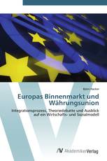 Europas Binnenmarkt und Währungsunion