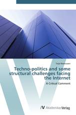 Techno-politics and some structural challenges facing the Internet