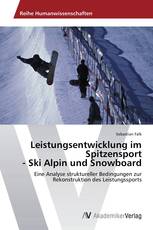 Leistungsentwicklung im Spitzensport  - Ski Alpin und Snowboard