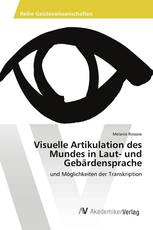 Visuelle Artikulation des Mundes in Laut- und Gebärdensprache