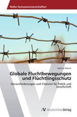 Globale Fluchtbewegungen und Flüchtlingsschutz