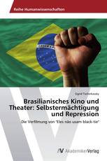 Brasilianisches Kino und Theater: Selbstermächtigung und Repression