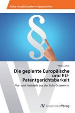 Die geplante Europäische und EU-Patentgerichtsbarkeit