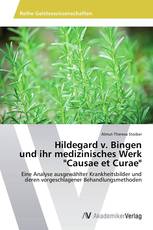 Hildegard v. Bingen  und ihr medizinisches Werk  "Causae et Curae"