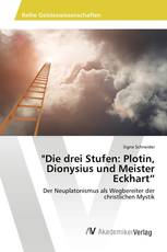 "Die drei Stufen: Plotin, Dionysius und Meister Eckhart“