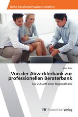 Von der Abwicklerbank zur professionellen Beraterbank