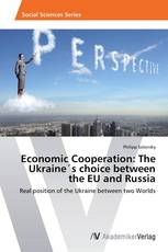 Economic Cooperation: The Ukraine´s choice between the EU and Russia