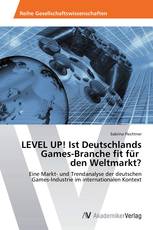 LEVEL UP! Ist Deutschlands  Games-Branche fit für   den Weltmarkt?