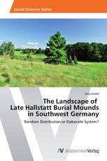 The Landscape of   Late Hallstatt Burial Mounds  in Southwest Germany
