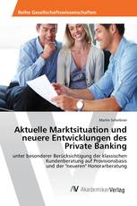 Aktuelle Marktsituation und neuere Entwicklungen des Private Banking