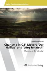 Charisma in C.F. Meyers "Der Heilige" und "Jürg Jenatsch"