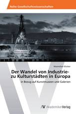 Der Wandel von Industrie- zu Kulturstädten in Europa