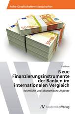 Neue Finanzierungsinstrumente der Banken im  internationalen Vergleich