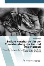 Soziale Hospizarbeit in der Trauerberatung der Zu- und Angehörigen