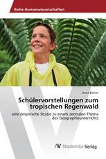 Schülervorstellungen zum tropischen Regenwald