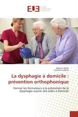 La dysphagie à domicile : prévention orthophonique