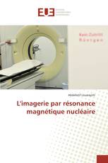 L'imagerie par résonance magnétique nucléaire