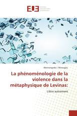 La phénoménologie de la violence dans la métaphysique de Levinas: