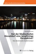 Hat der Medienhafen Düsseldorf eine langfristige Perspektive?