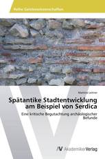 Spätantike Stadtentwicklung am Beispiel von Serdica