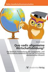 Quo vadis allgemeine Wirtschaftsbildung?