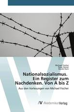 Nationalsozialismus. Ein Register zum Nachdenken. Von A bis Z