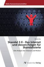 Skandal 2.0 - Das Internet und dessen Folgen für Skandalisierte