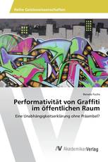 Performativität von Graffiti im öffentlichen Raum