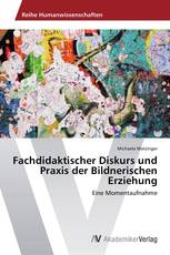 Fachdidaktischer Diskurs und Praxis der Bildnerischen Erziehung
