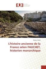 L'histoire ancienne de la France selon FAUCHET, historien monarchique