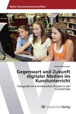 Gegenwart und Zukunft digitaler Medien im Kunstunterricht