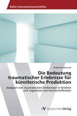Die Bedeutung traumatischer Erlebnisse für künstlerische Produktion