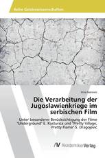 Die Verarbeitung der Jugoslawienkriege im serbischen Film