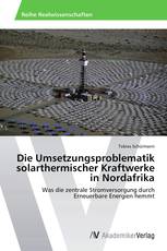 Die Umsetzungsproblematik solarthermischer Kraftwerke in Nordafrika