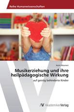 Musikerziehung und ihre heilpädagogische Wirkung