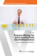 Process Mining für semi-strukturierte Geschäftsprozesse