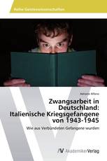 Zwangsarbeit in Deutschland:  Italienische Kriegsgefangene  von 1943-1945