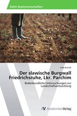 Der slawische Burgwall Friedrichsruhe, Lkr. Parchim