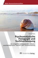 Psychoanalytische Pädagogik und Suchtvorbeugung