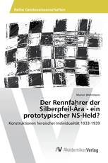 Der Rennfahrer der Silberpfeil-Ära - ein prototypischer NS-Held?