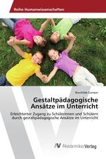 Gestaltpädagogische Ansätze im Unterricht