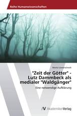 "Zeit der Götter" -  Lutz Dammbeck als  medialer "Waldgänger"