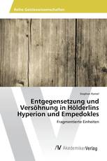 Entgegensetzung und Versöhnung in Hölderlins Hyperion und Empedokles