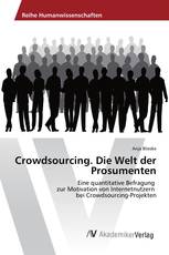 Crowdsourcing. Die Welt der Prosumenten