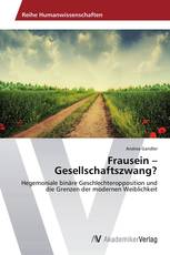 Frausein – Gesellschaftszwang?