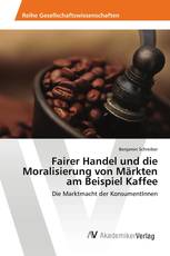 Fairer Handel und die Moralisierung von Märkten am Beispiel Kaffee
