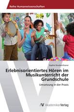 Erlebnisorientiertes Hören im Musikunterricht der Grundschule