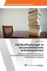Fachkräftemangel in wissensintensiven Arbeitssystemen